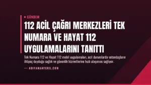 112 Acil Çağrı Merkezleri Tek Numara ve Hayat 112 Uygulamalarını Tanıttı