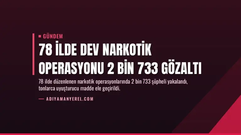 78 İlde Dev Narkotik Operasyonu 2 Bin 733 Gözaltı