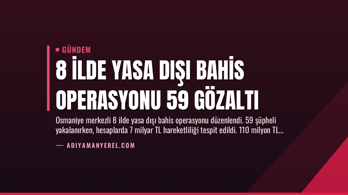 8 İlde Yasa Dışı Bahis Operasyonu 59 Gözaltı