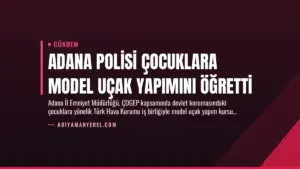 Adana Polisi Çocuklara Model Uçak Yapımını Öğretti