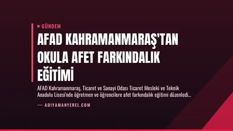 AFAD Kahramanmaraş’tan Okula Afet Farkındalık Eğitimi