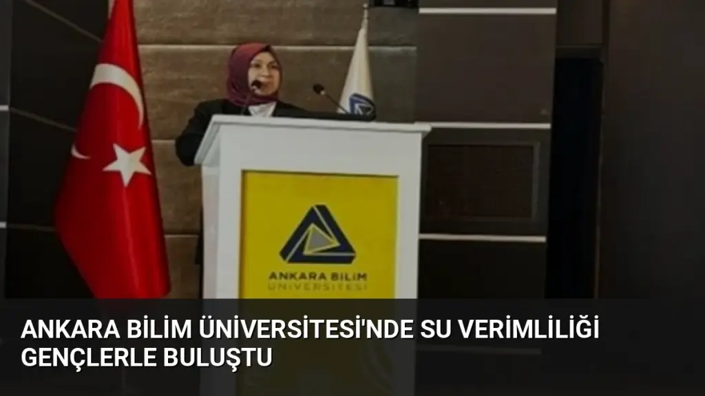 Ankara Bilim Üniversitesi'nde Su Verimliliği Gençlerle Buluştu