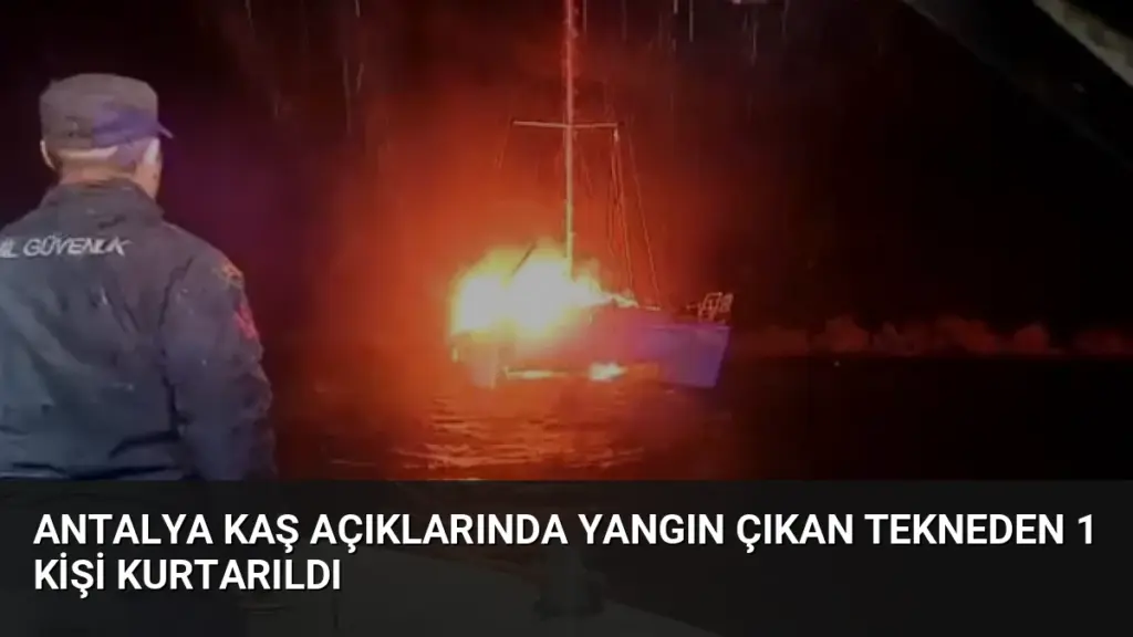 Antalya Kaş Açıklarında Yangın Çıkan Tekneden 1 Kişi Kurtarıldı