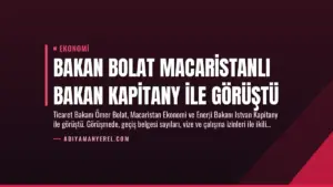 Bakan Bolat Macaristanlı Bakan Kapitany İle Görüştü