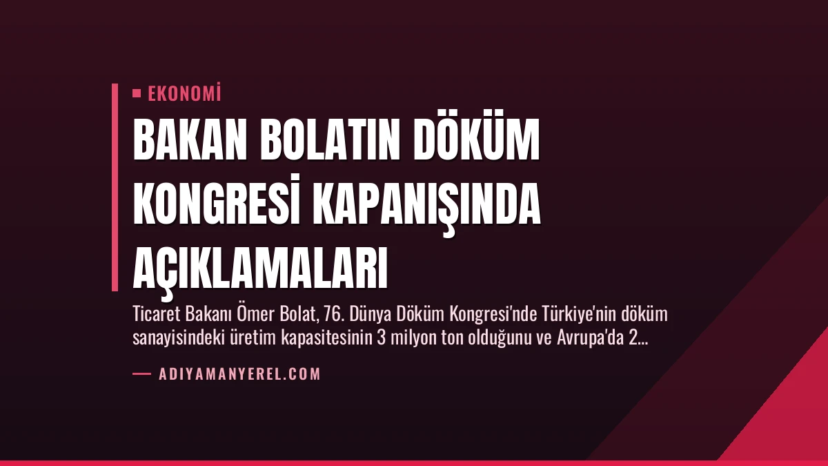 Bakan Bolatın Döküm Kongresi Kapanışında Açıklamaları