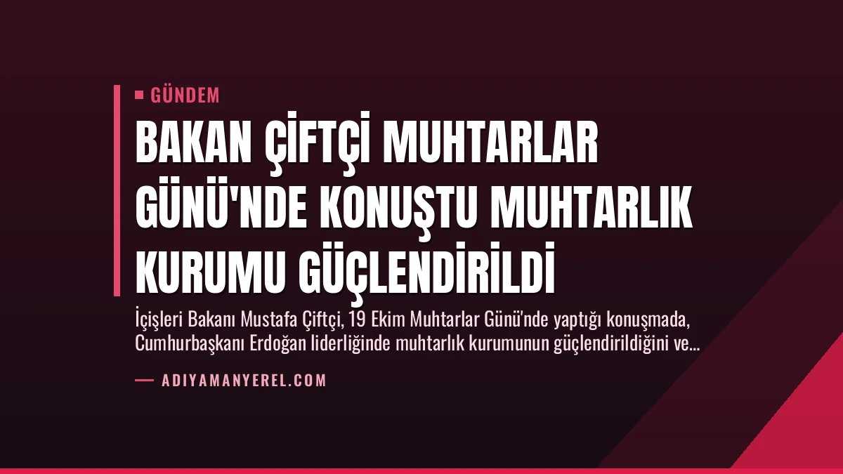 Bakan Çiftçi Muhtarlar Günü’nde Konuştu Muhtarlık Kurumu Güçlendirildi