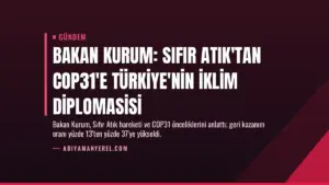Bakan Kurum: Sıfır Atık'tan COP31'e Türkiye'nin İklim Diplomasisi