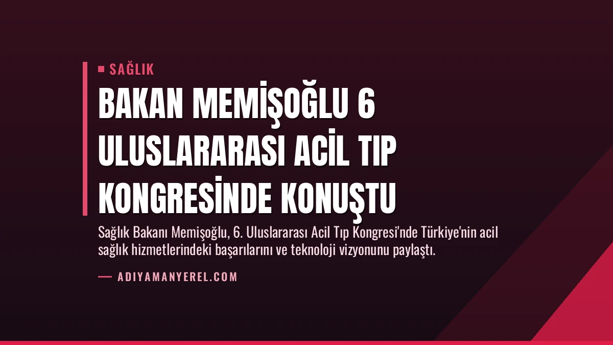 Bakan Memişoğlu 6 Uluslararası Acil Tıp Kongresinde Konuştu