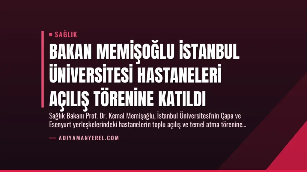 Bakan Memişoğlu İstanbul Üniversitesi Hastaneleri Açılış Törenine Katıldı