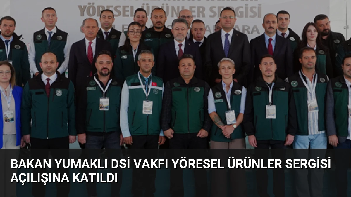 Bakan Yumaklı DSİ Vakfı Yöresel Ürünler Sergisi Açılışına Katıldı