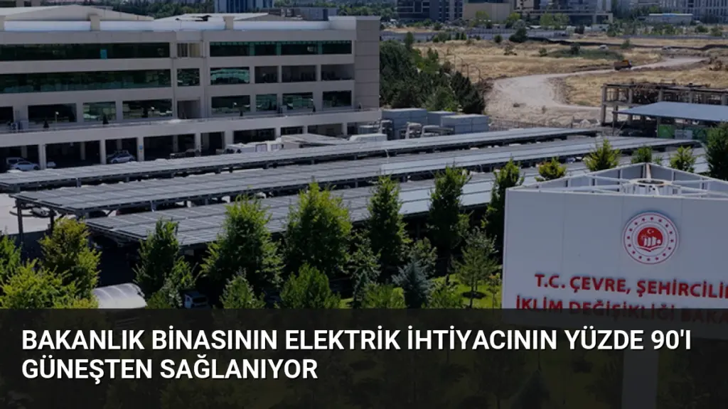 Bakanlık Binasının Elektrik İhtiyacının Yüzde 90'ı Güneşten Sağlanıyor