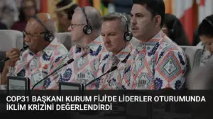 COP31 Başkanı Kurum Fiji’de Liderler Oturumunda İklim Krizini Değerlendirdi