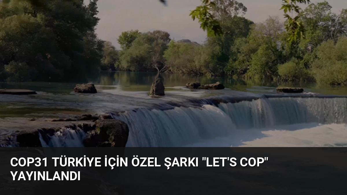 COP31 Türkiye İçin Özel Şarkı “Let’s COP” Yayınlandı