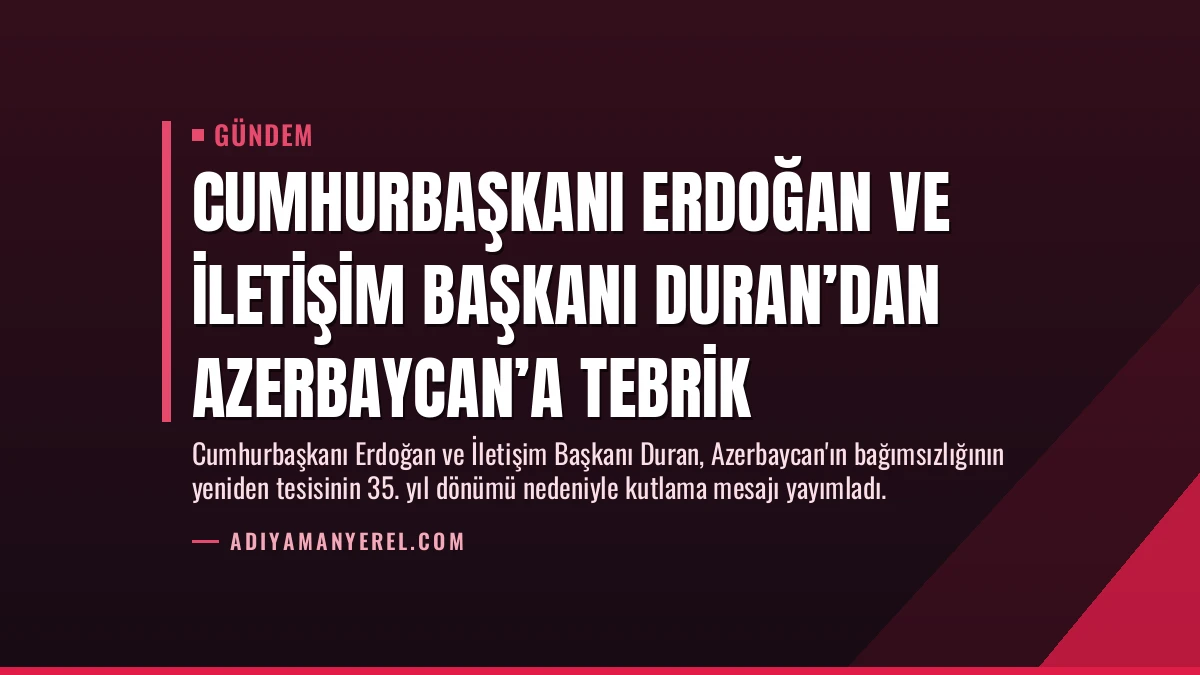 Cumhurbaşkanı Erdoğan ve İletişim Başkanı Duran’dan Azerbaycan’a tebrik