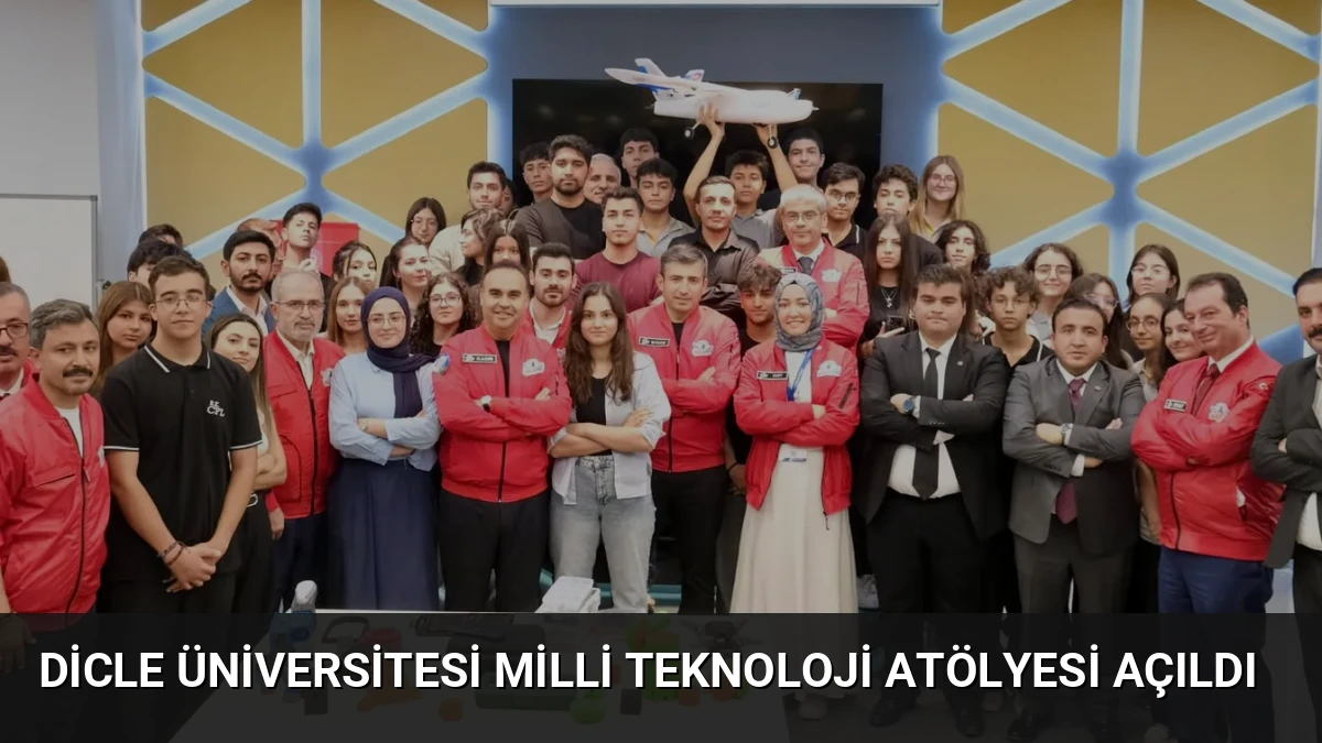 Dicle Üniversitesi Milli Teknoloji Atölyesi Açıldı