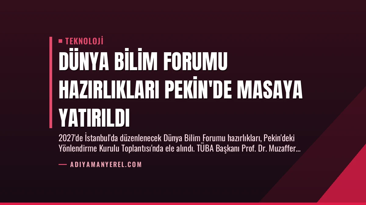 Dünya Bilim Forumu Hazırlıkları Pekin’de Masaya Yatırıldı