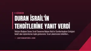 Duran İsrail’in Tehditlerine Yanıt Verdi