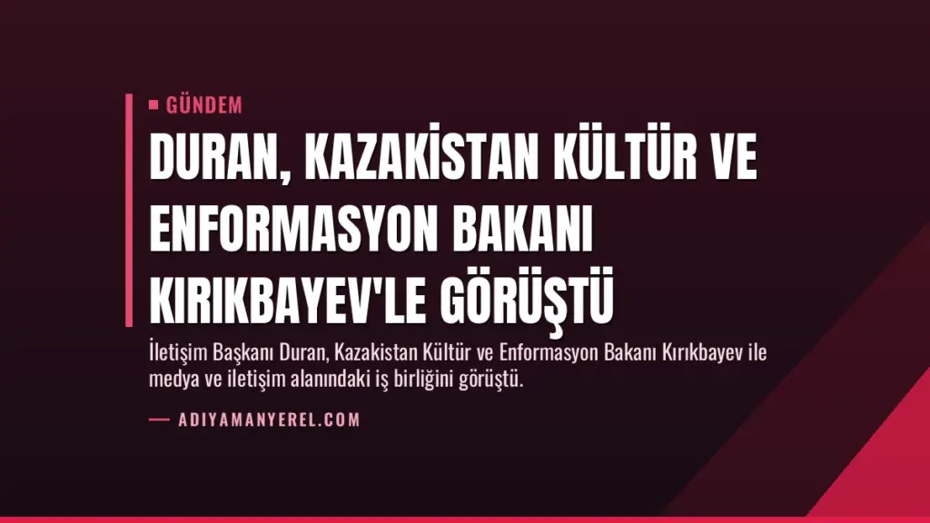 Duran, Kazakistan Kültür ve Enformasyon Bakanı Kırıkbayev'le görüştü