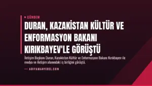 Duran, Kazakistan Kültür ve Enformasyon Bakanı Kırıkbayev'le görüştü