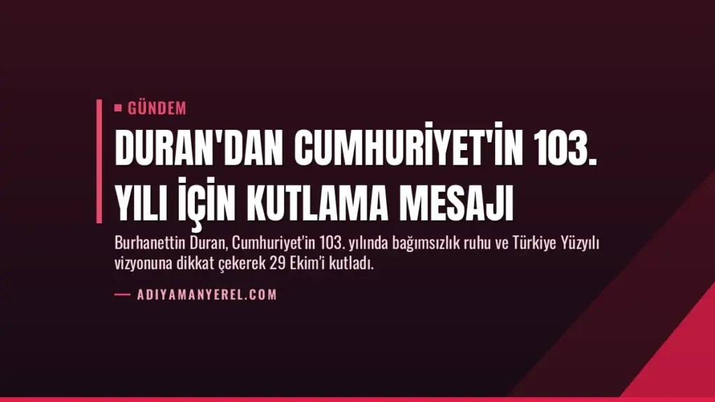Duran'dan Cumhuriyet'in 103. yılı için kutlama mesajı