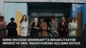 Emine Erdoğan Semerkant’ta Rehabilitasyon Merkezi ve Okul Öncesi Kurumu Açılışına Katıldı