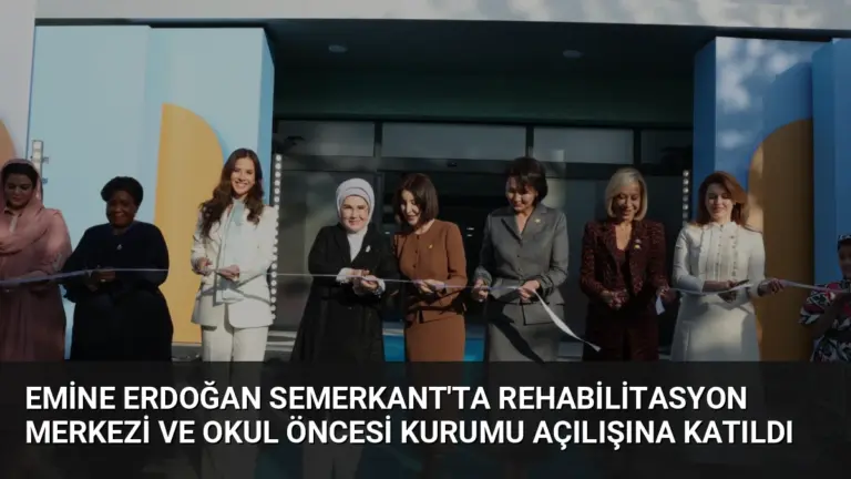 Emine Erdoğan Semerkant’ta Rehabilitasyon Merkezi ve Okul Öncesi Kurumu Açılışına Katıldı