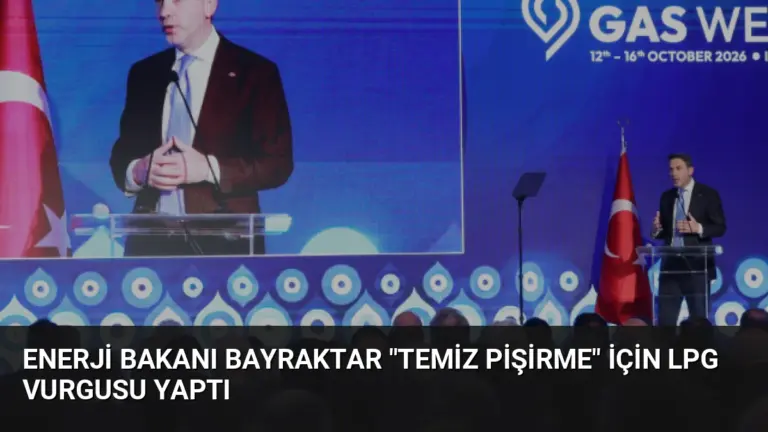 Enerji Bakanı Bayraktar “Temiz Pişirme” İçin LPG Vurgusu Yaptı