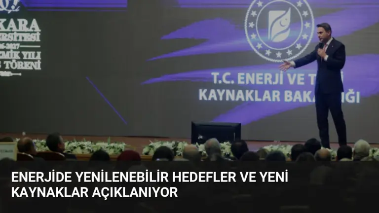 Enerjide Yenilenebilir Hedefler ve Yeni Kaynaklar Açıklanıyor