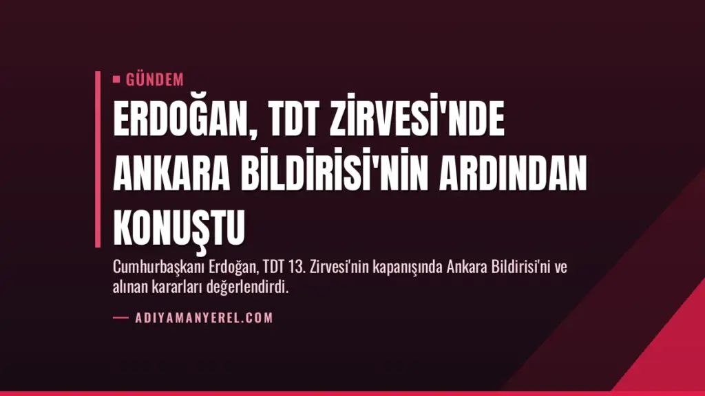 Erdoğan, TDT Zirvesi'nde Ankara Bildirisi'nin ardından konuştu
