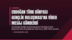 Erdoğan Türk Dünyası Gençlik Buluşması’na Video Mesaj Gönderdi