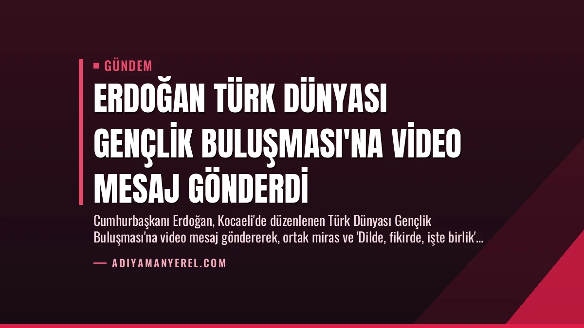 Erdoğan Türk Dünyası Gençlik Buluşması’na Video Mesaj Gönderdi