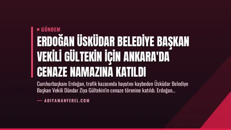 Erdoğan Üsküdar Belediye Başkan Vekili Gültekin İçin Ankara’da Cenaze Namazına Katıldı