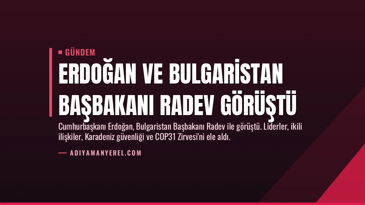 Erdoğan ve Bulgaristan Başbakanı Radev Görüştü