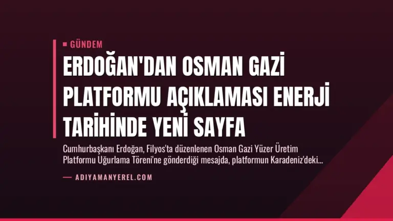 Erdoğan’dan Osman Gazi Platformu Açıklaması Enerji Tarihinde Yeni Sayfa