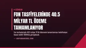 Fon Tasfiyelerinde 40.5 Milyar TL Ödeme Tamamlanıyor