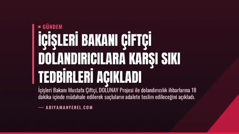 İçişleri Bakanı Çiftçi Dolandırıcılara Karşı Sıkı Tedbirleri Açıkladı