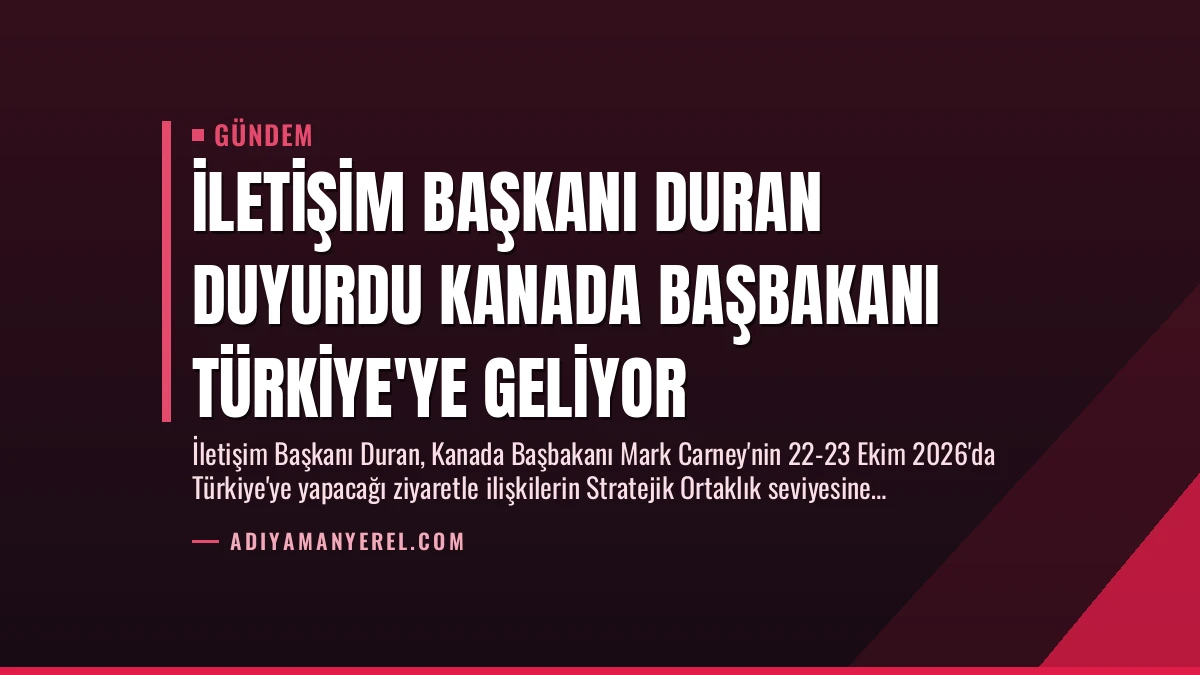 İletişim Başkanı Duran Duyurdu Kanada Başbakanı Türkiye’ye Geliyor