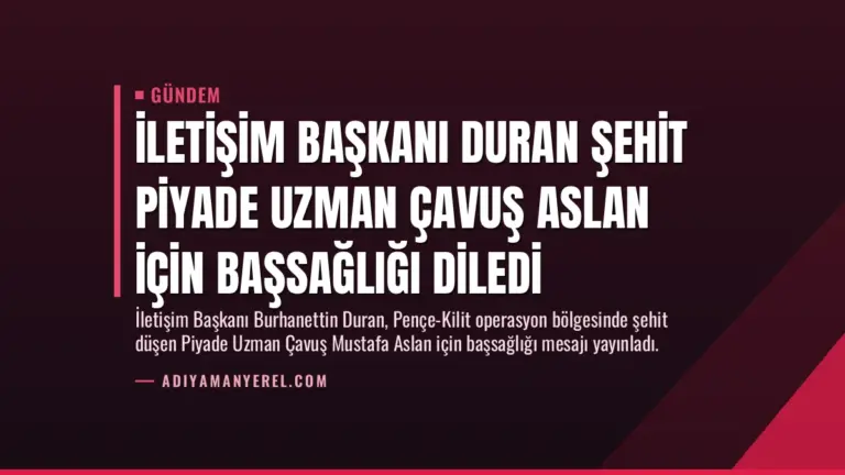 İletişim Başkanı Duran Şehit Piyade Uzman Çavuş Aslan İçin Başsağlığı Diledi