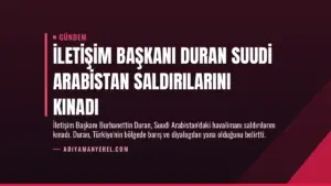 İletişim Başkanı Duran Suudi Arabistan Saldırılarını Kınadı