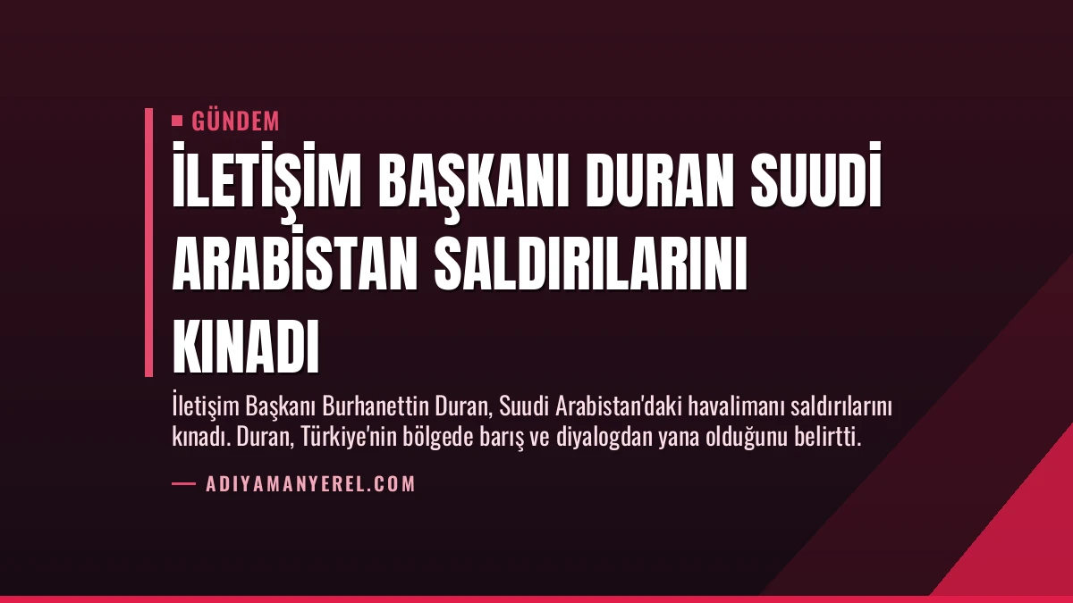 İletişim Başkanı Duran Suudi Arabistan Saldırılarını Kınadı