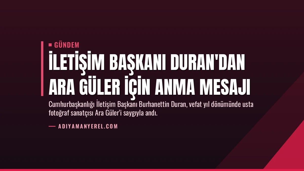 İletişim Başkanı Duran’dan Ara Güler için anma mesajı