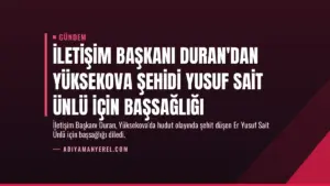 İletişim Başkanı Duran'dan Yüksekova şehidi Yusuf Sait Ünlü için başsağlığı