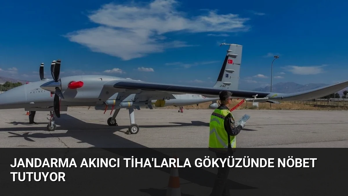 Jandarma AKINCI TİHA’larla Gökyüzünde Nöbet Tutuyor