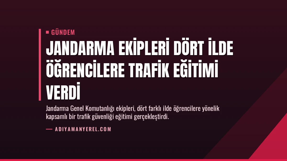 Jandarma Ekipleri Dört İlde Öğrencilere Trafik Eğitimi Verdi
