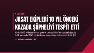 JASAT Ekipleri 10 Yıl Önceki Kazada Şüpheliyi Tespit Etti