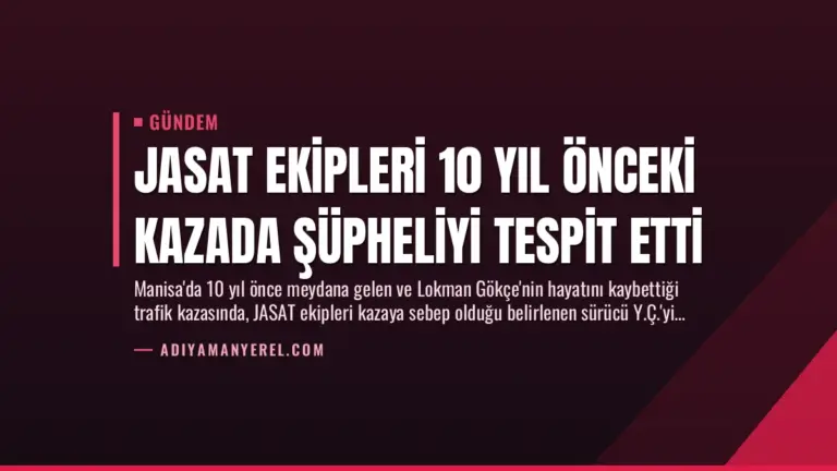 JASAT Ekipleri 10 Yıl Önceki Kazada Şüpheliyi Tespit Etti