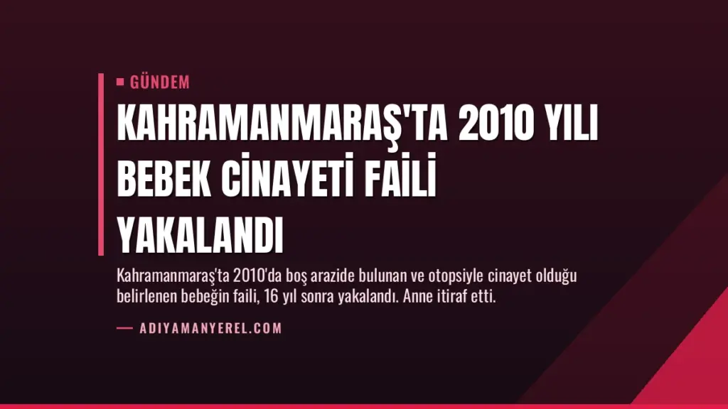 Kahramanmaraş'ta 2010 Yılı Bebek Cinayeti Faili Yakalandı