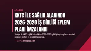 KKTC ile Sağlık Alanında 2026-2028 İş Birliği Eylem Planı İmzalandı