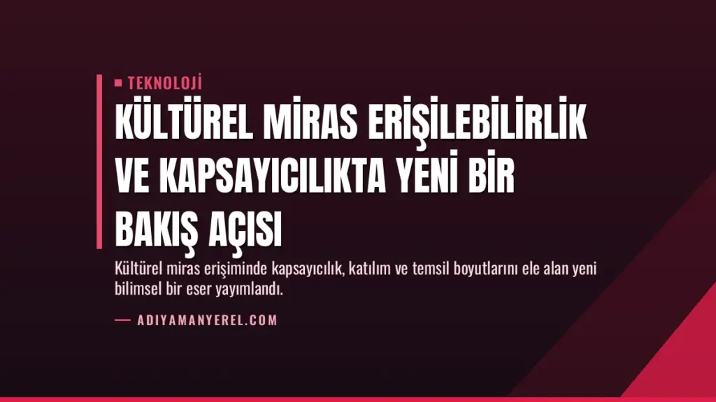 Kültürel Miras Erişilebilirlik ve Kapsayıcılıkta Yeni Bir Bakış Açısı