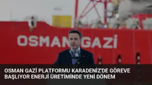 Osman Gazi Platformu Karadeniz’de Göreve Başlıyor Enerji Üretiminde Yeni Dönem